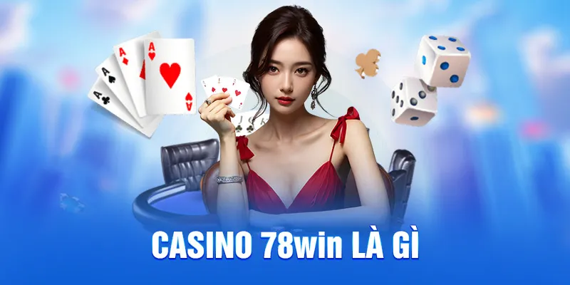 Casino 78win là gì